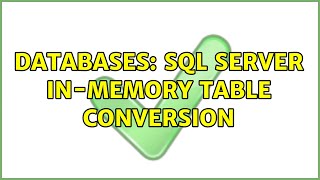 Databases: SQL Server In-Memory Table Conversion