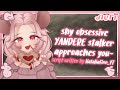  shy obsessive yandere stalker asserts herself f4m  audio roleplay 