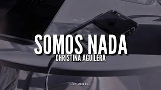 Somos nada - Christina Aguilera | Letra