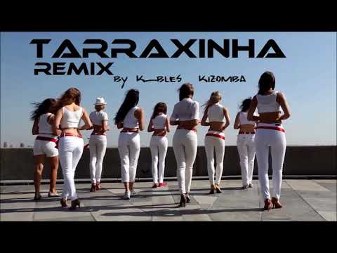 TARRAXINHA REMIX by k_bles kizomba 2k18