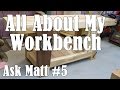 My Split Top Roubo Woodworking Workbench - Ask Matt #5