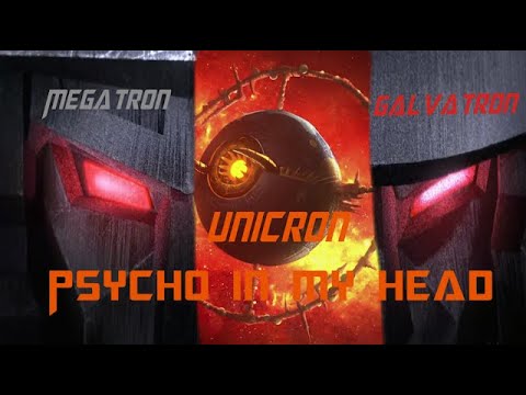 Megatron/Galvatron & Unicron -  Psycho in My Head
