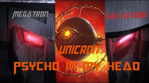 Megatron/Galvatron & Unicron -  Psycho in My Head