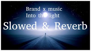 Into the light Brand x Music - slowed & Reverb