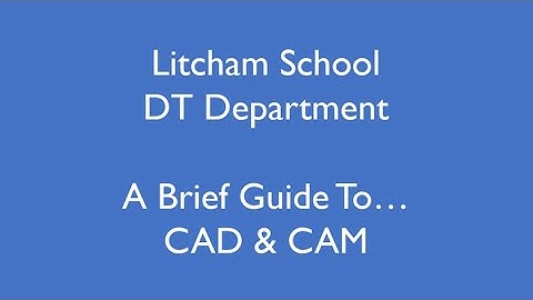 A brief guide to CAD & CAM