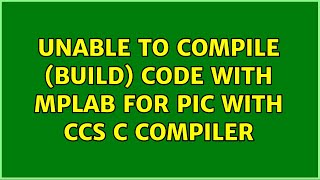 Unable to compile (build) code with MPLAB for PIC with CCS C compiler