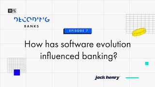 How Has Software Evolution Influenced Banking? Decoding Banks Episode 7