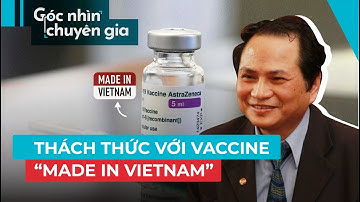 Vaccine ‘made in Vietnam’ hiện ra sao? - Góc nhìn chuyên gia - PLO