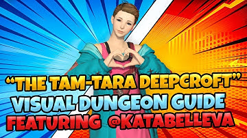 The Tam-Tara Deepcroft : Visual Dungeon Guide [ Final Fantasy XIV ] Featuring @KatabelleVA