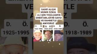 Sadri̇ Ali̇şik Müni̇r Özkul Ali̇ Şen Yeşi̇lçamin Emektarlarini Saygi Ve Rahmetle Aniyoruz
