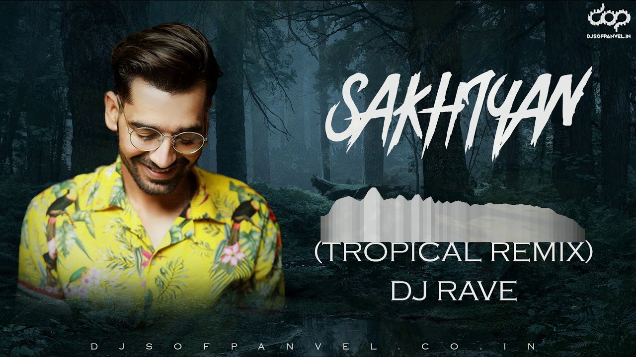 SAKHIYAN TROPICAL REMIX DJ RAVE