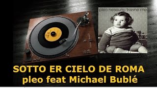 Sotto er cielo de Roma (pleo feat Michael Bublé)