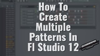How To Create Multiple Patterns In Fl Studio 12