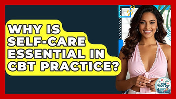 Why Is Self-care Essential In CBT Practice? - CBT Toolkit