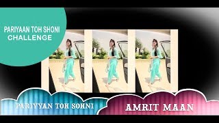PARIYAAN TOH SOHNI CHALLENGE || CHALLENGE || AMRIT MAAN || PARIYAAN TOH SOHNI CHALLENGE || CHALLENGE || AMRIT MAAN ||