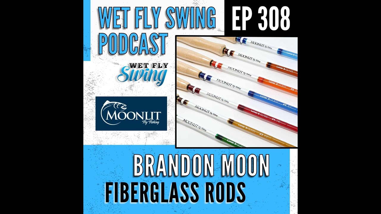 WFS 308 - Fiberglass Rods and Furled Leaders with Brandon Moon - Moonlit  Fly Fishing 