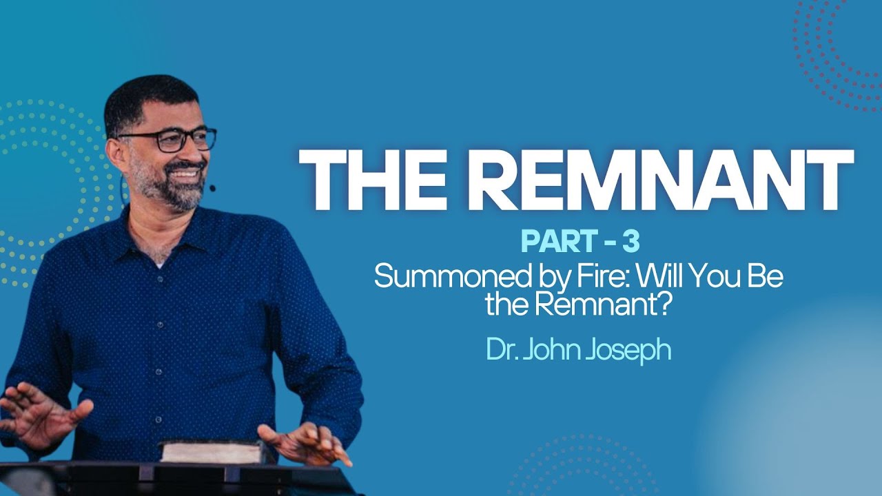 THE REMNANT: Part 3 - Summoned by Fire: Will You Be the Remnant? | Dr. John Joseph