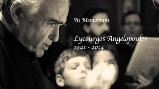 In Memoriam ~ Lycourgos Angelopoulos, 1941-2014