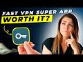 Fast VPN Super App Review 2026 | Pros and Cons – Honest &amp; Unbiased