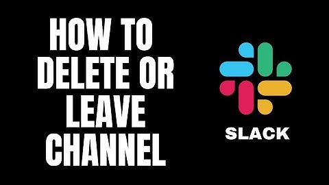 How To Delete or Leave Channel Slack Tutorials
