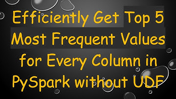 Efficiently Get Top 5 Most Frequent Values for Every Column in PySpark without UDF