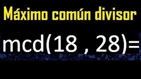 mcd 18 y 28 , maximo comun divisor , como se halla , ejemplos