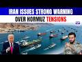 U.S Iran Standoff Intensifies Over Strait Of Hormuz Threats