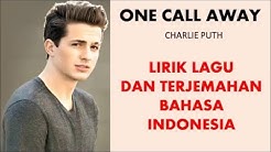 ONE CALL AWAY- CHARLIE PUTH | LIRIK LAGU DAN TERJEMAHAN BAHASA INDONESIA  - Durasi: 3:11. 