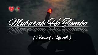 Mubarak Ho Tumko Ye Shaadi | मुबारक हो तुमको ये शादी | Akshay | Karisma | Abhishek B|(Slowed+Reverb)