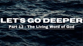 Sunday Service || Lets Go Deeper Part 13 - The Living Word of God || 6/8/25