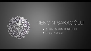 Alkalin (DMT) Nefesi ve Ateş Nefesi - Rengin SAKAOĞLU
