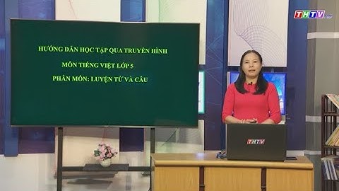 Bài: Mở rộng vốn từ: Nhân dân|Luyện từ và câu|Tiếng Việt lớp 5|Truyền hình Trà Vinh|