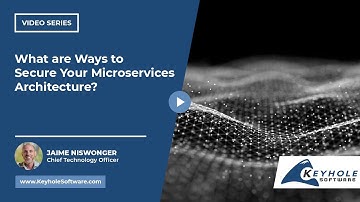 What are Ways to Secure Your Microservices Architecture? | Keyhole Software