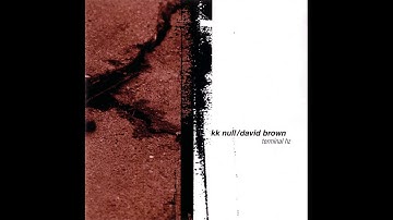 KK Null / David Brown - Terminal Hz (2000) [FULL ALBUM]