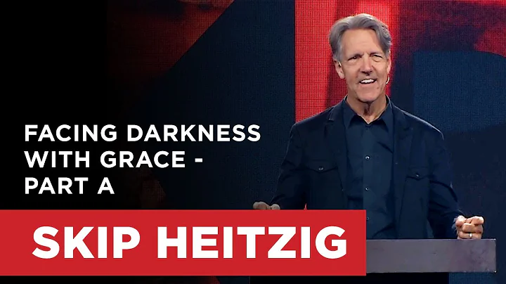 Facing Darkness With Grace - Part A | Skip Heitzig