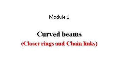 Module 1- Curved beams