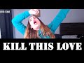 Kill This Love- Blackpink-Just Dance Game Play