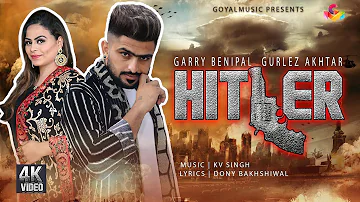 Latest Punjabi Song 2019 | Hitlar | Garry Benipal | Gurlez Akhtar | KV Singh | Goyal Music | 4K