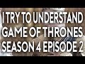 I Try To Understand Game of Thrones Season 4 Episode 2