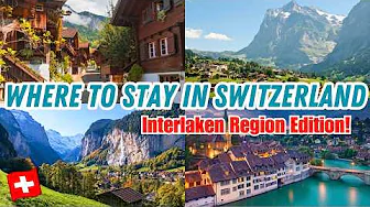 WHERE TO STAY IN THE SWISS ALPS | Best Places to stay in Switzerland’s Interlaken Region