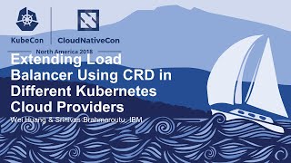 Extending Load Balancer Using CRD in Different Kubernetes Clou... - Wei Huang & Srinivas Brahmaroutu