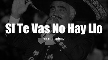 Thumbnail of Vicente Fernández - Si Te Vas No Hay Lio (LETRA)