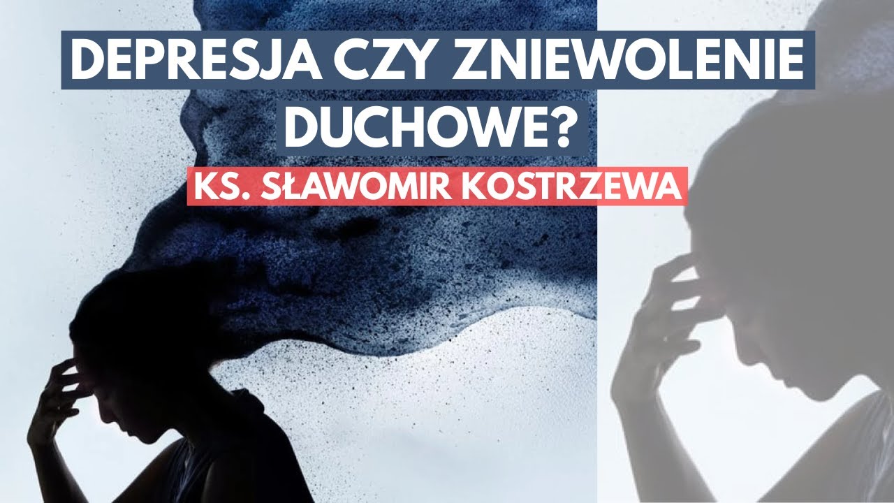 Depresja czy zniewolenie duchowe? - ks. Sławomir Kostrzewa