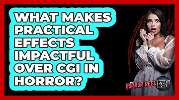 What Makes Practical Effects Impactful Over CGI In Horror? - The Horror Reel
