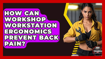 How Can Workshop Workstation Ergonomics Prevent Back Pain? - ToolBench Pros