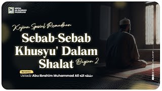 🔴[ LIVE ] SEBAB - SEBAB KHUSYU' DALAM SHALAT - BAG 2 | Ustadz Abu Ibrahim Muhammad Ali