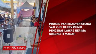 #KlipBuletinUKAS(Iban) Proses Vaksinasyen Chara ‘Walk-In’ Di PPV Klinik Pengerai  Lawas