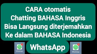 WHATSAPP BISA CHATTING BAHASA INGGRIS LANGSUNG DITERJEMAHKAN KE DALAM BAHASA INDONESIA, TRANSLATE WA