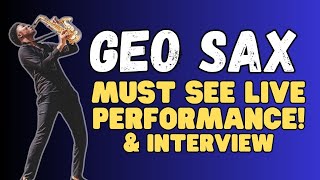 Geo Sax Great Live Performance & Interview