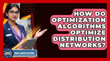 How Do Optimization Algorithms Optimize Distribution Networks? - Smart Logistics Network